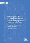 O Evangelho de João na interpretação dos Padres da Igreja e dos Teólogos Medievais: Florilégio de Clemente Romano a Tomás de Aquino - Coleção Bíblica Loyola (76)