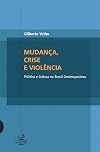 Mudança, Crise e Violência: Política e Cultura no Brasil Contemporâneo