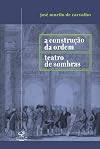 A Construção da Ordem /Teatro de sombras: A politica imperial (Formação do Brasil)