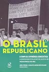 O Brasil Republicano - O Tempo Da Experiencia Democratica – Da Democratizacao De 1945 Ao Golpe Civil-militar De 1964 - Terceira Republica 1945-1964 (Em Portugues do Brasil)