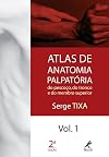 Atlas de anatomia palpatória - do pescoço, do tronco e do membro superior VOL 1