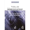 Pr&aacute;tica de Morfossintaxe: Como e por que Aprender An&aacute;lise (Morfo)sint&aacute;tica (Portuguese Edition)