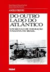 Do outro lado do Atl&acirc;ntico : um s&eacute;culo de imigra&ccedil;&atilde;o italiana no Brasil