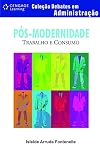 Pos-Modernidade - Colecao Debates em Administracao