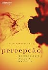 Percepção. Fenomenologia, Ecologia, Semiótica