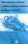 Entre America E Europa: A Politica Externa Brasileira Na Decada de 1920 (Portuguese Edition)