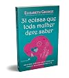 31 COISAS QUE TODA MULHER DEVE SABER: Reflexões práticas sobre trabalho, família, relacionamentos e fé (Portuguese Edition)