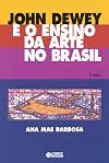 John Dewey e o Ensino da Arte no Brasil (Em Portuguese do Brasil)