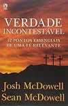 Verdade Incontestável: 12 Pontos Essenciais de uma Fé Relevante (Portuguese Edition)