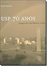 USP 70 anos : imagens de uma história vivida