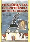 Historia da Inconfidencia de Minas Gerais