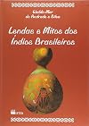 Lendas e Mitos Dos Indios Brasileiros