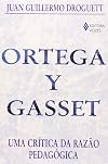 Ortega Y Gasset – Uma crítica da razão pedagógica (Em Portugues do Brasil)