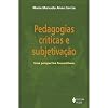 Pedagogias Criticas e Subjetivacao: Uma Perspectiva Foucaultiana