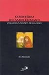 O mist&eacute;rio do amor humano : o mais belo c&acirc;ntico, de Salom&atilde;o