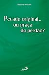 Pecado Original... Ou Graça do Perdão? - Coleção Teologia Hoje