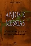 Anjos e Messias. Messianismos Judaicos e Origem da Cristologia
