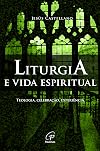 Liturgia e Vida Espiritual: teologia, celebração, experiência - (Coleção Liturgia Fundamental)