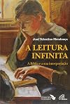 A Leitura Infinita. A Bíblia e a Sua Interpretação - Coleção Travessias