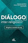 Diálogo Inter Religioso. Religiões a Caminho da Paz