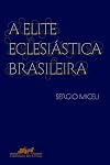 A Elite Eclesiástica Brasileira (Em Portuguese do Brasil)