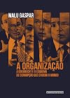 A Organizacao - A Odebrecht e o esquema de corrupcao que chocou o mundo (Em Portugues do Brasil)