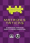 Matrizes táticas: exercícios práticos para o xadrez magistral