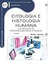 Citologia e Histologia Humana: Fundamentos de Morfofisiologia Celular e Tecidual