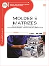 Moldes e matrizes : características, desenvolvimento e funcionalidades para transformação de plásticos