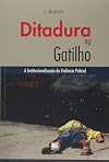Ditadura no gatilho : a instituição da violência policial : um livro fora de forma