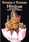 Deuses e Deusas Hindus: sua hierarquia e outros assuntos sagrados