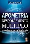 Apometria e Desdobramento Múltiplo. Novos Rumos Para a Desobsessão (Em Portuguese do Brasil)