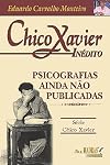 CHICO XAVIER INEDITO: PSICOGRAFIAS AINDA NAO PUBLICADAS