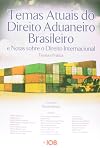 Temas Atuais do Direito Aduaneiro e Notas Sobre o Direito Internacional: Teoria e Pratica