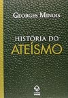 Histoire de l'athéisme : Les incroyants dans le monde occidental des origines à nos jours