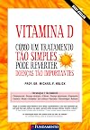 Vitamina D. Como Um Tratamento Tao Simples Pode Reverter Doenças Tão Importantes (Em Portuguese do Brasil)