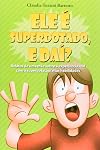 Ele é superdotado, e daí? : relatos de uma mãe sobre a experiência real com a superdotação/altas habilidades