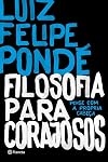 Filosofia Para Corajosos: Pense Com A Propria Cabe (Em Portugues do Brasil)