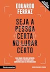 Seja a Pessoa Certa no Lugar Certo. Saiba Como Escolher Empregos Carreiras e Profissoes Mais Compativeis Com Sua Personalidade (Em Portugues do Brasil)