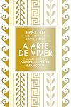 The Art of Living: The Classical Manual on Virtue, Happiness, and Effectiveness