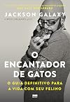 O Encantador de Gatos. O Guia Definitivo Para a Vida com Seu Felino (Em Portugues do Brasil)