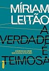 A Verdade É Teimosa. Diários da Crise que Adiou o Futuro (Em Portuguese do Brasil)
