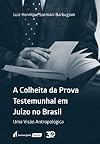 Colheita Da Prova Testemunhal Em Juízo No Brasil, A – 2019