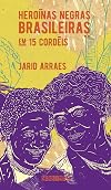 Heroinas Negras Brasileiras - em 15 cordeis (Em Portugues do Brasil)