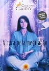 A Cura Pela Meditacao - Acompanha Cd Que Conduz Meditacao (Esgotado)