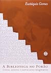 Biblioteca no Por‹o: Livros, Autores e Outros Seres Imagin‡rios, A