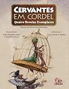 Cervantes em Cordel. Quatro Novelas Exemplares - Volume 1