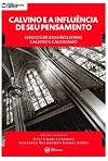 Calvino e a Influencia de seu Pensamento: Ensaios Brasileiros Sobre Calvino e Calvinismo - Colecao Fundamentos Cristaos
