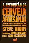 Revolucao da Cerveja Artesanal, A: Como Um Grupo de Microcervejeiros Esta Transformando a Bebida Mais Apreciada do Mundo
