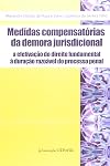 Medidas compensatórias da demora jurisdicional: a efetivação do direito fundamental à duração razoável do processo penal